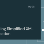 Announcing simplified XML data ingestion