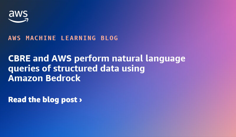 CBRE and AWS perform natural language queries of structured data using Amazon Bedrock | Amazon Web Services