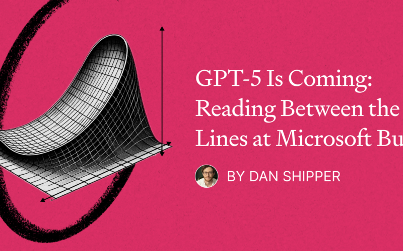 GPT-5 Is Coming: Reading Between the Lines at Microsoft Build