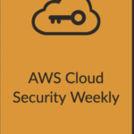 Issue 46 of AWS Cloud Security Weekly