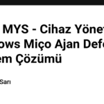 Liman MYS - Cihaz Yönetimi -Windows Miço Ajan Defender Problem Çözümü