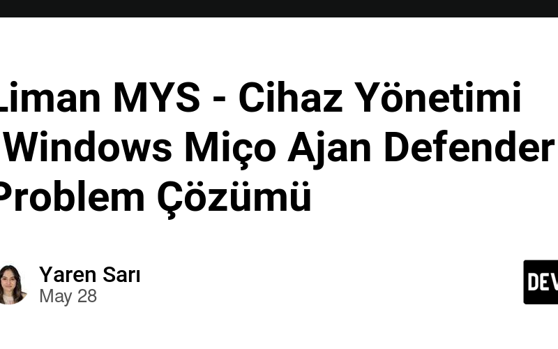 Liman MYS – Cihaz Yönetimi -Windows Miço Ajan Defender Problem Çözümü