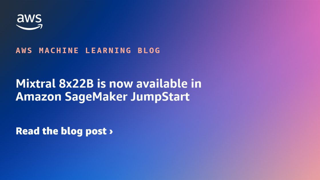 Mixtral 8x22B is now available in Amazon SageMaker JumpStart | Amazon Web Services