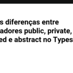 Quais as diferenças entre modificadores public, private, protected e abstract no Typescript?