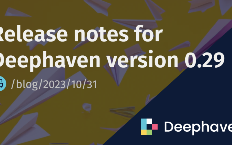 Release notes for Deephaven version 0.29 | Deephaven