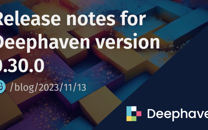 Release notes for Deephaven version 0.30.0 | Deephaven