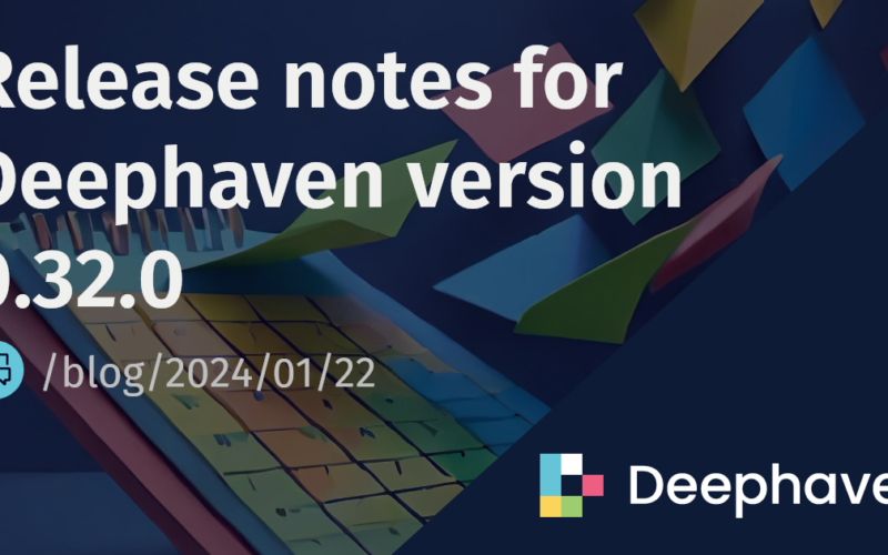 Release notes for Deephaven version 0.32.0 | Deephaven