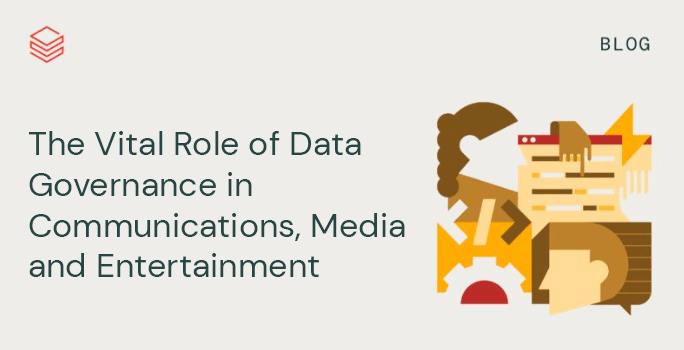 The Vital Role of Data Governance in Communications, Media and Entertainment