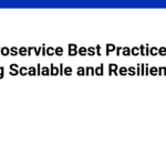 10 Microservice Best Practices for Building Scalable and Resilient Apps