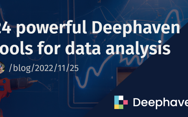 24 powerful Deephaven tools for data analysis | Deephaven