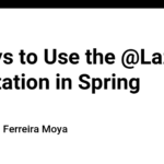 3 Ways to Use the @Lazy Annotation in Spring