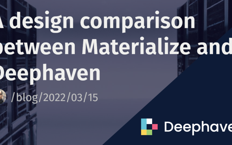 A design comparison between Materialize and Deephaven | Deephaven