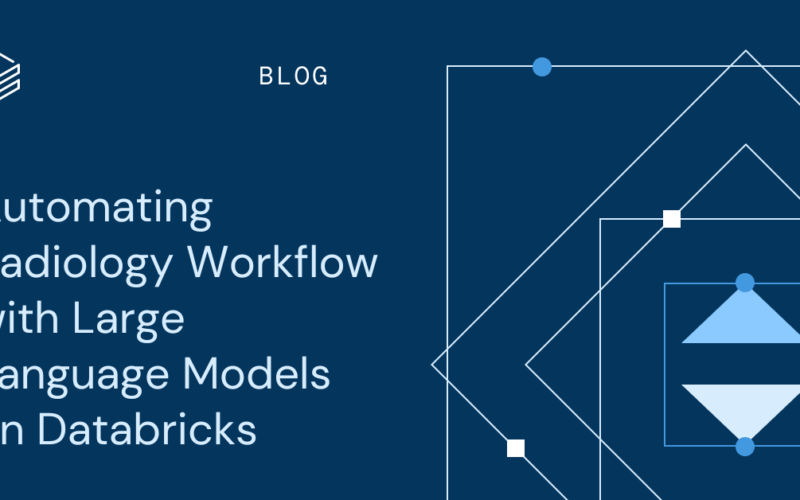 Automating Radiology Workflow with Large Language Models on Databricks