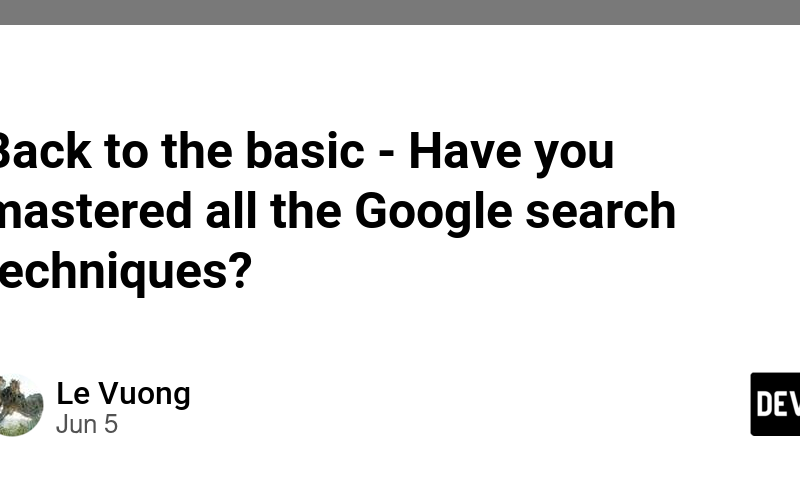 Back to the basic - Have you mastered all the Google search techniques?