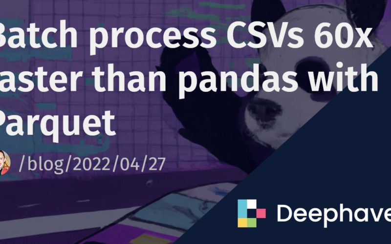 Batch process CSVs 60x faster than pandas with Parquet | Deephaven