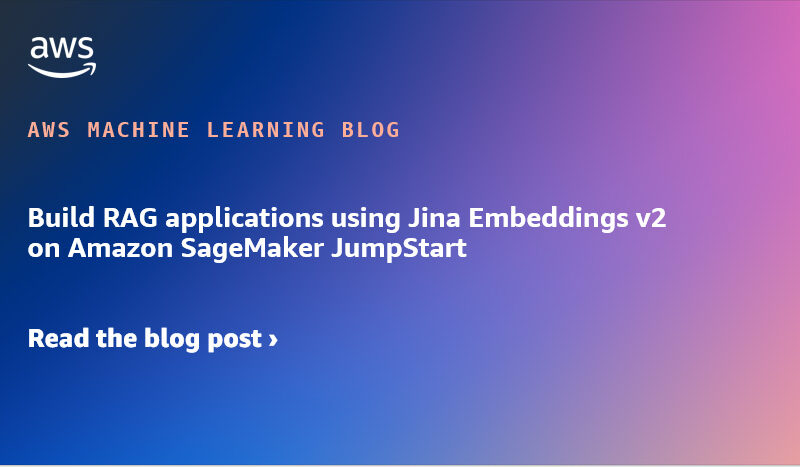 Build RAG applications using Jina Embeddings v2 on Amazon SageMaker JumpStart | Amazon Web Services