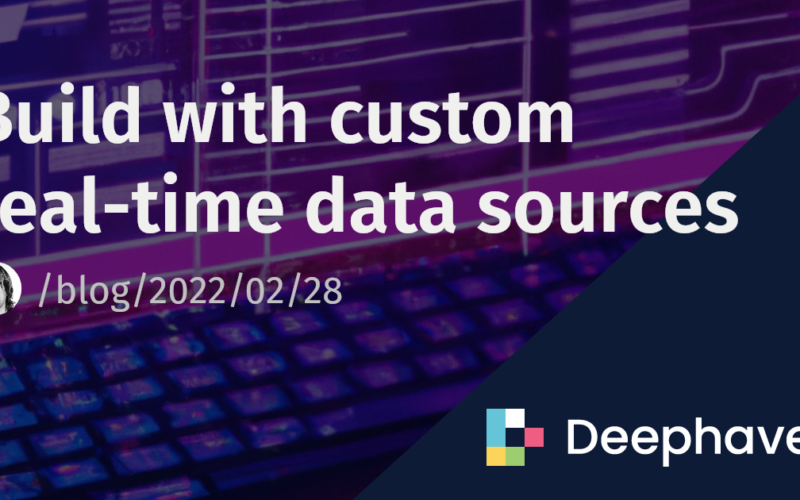 Build with custom real-time data sources | Deephaven