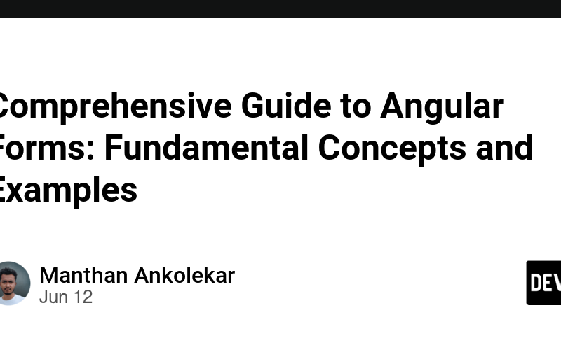 Comprehensive Guide to Angular Forms: Fundamental Concepts and Examples