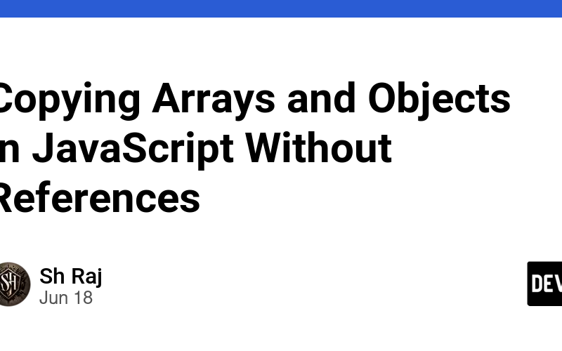 Copying Arrays and Objects in JavaScript Without References