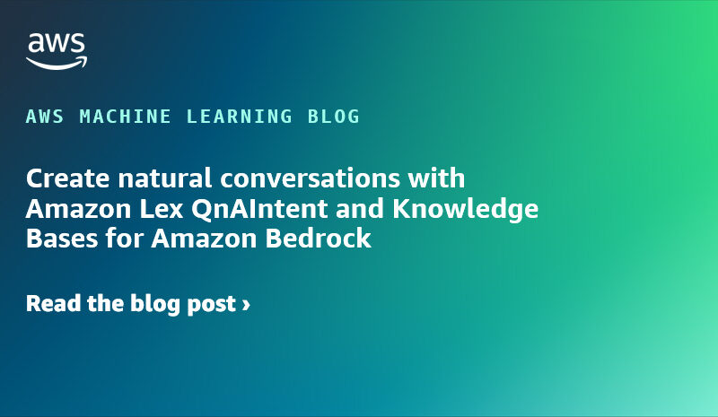 Create natural conversations with Amazon Lex QnAIntent and Knowledge Bases for Amazon Bedrock | Amazon Web Services