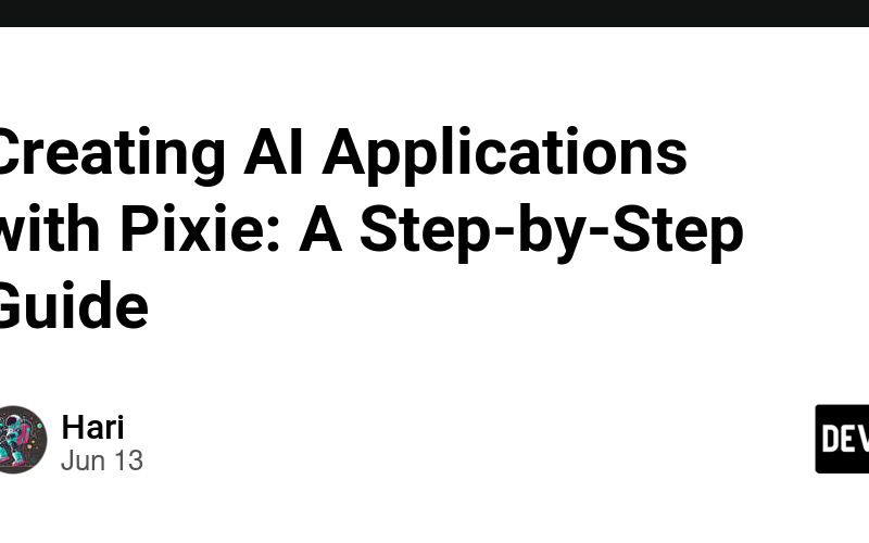 Creating AI Applications with Pixie: A Step-by-Step Guide