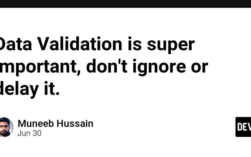 Data Validation is super important, don't ignore or delay it.