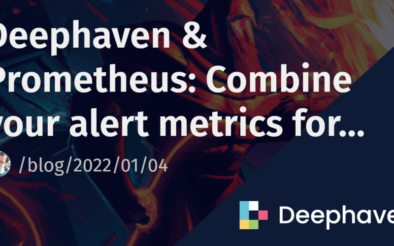 Deephaven & Prometheus: Combine your alert metrics for easy analysis | Deephaven