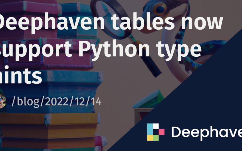 Deephaven tables now support Python type hints | Deephaven