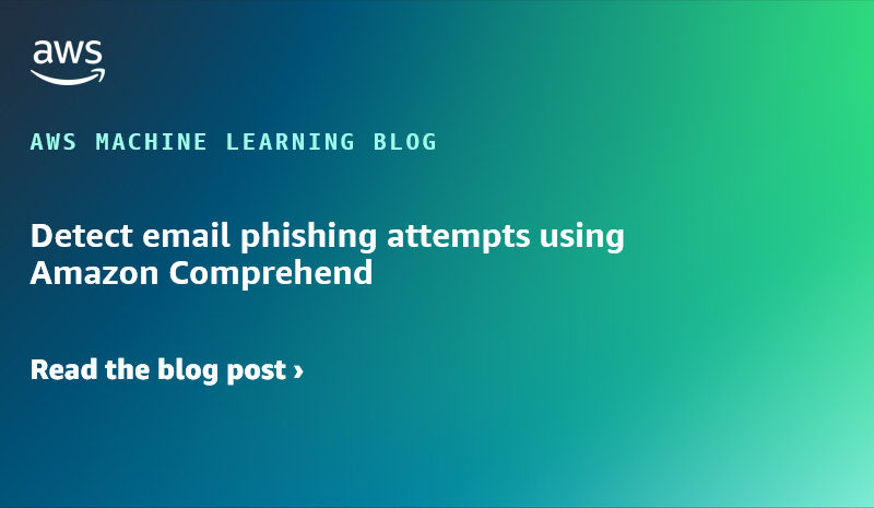 Detect email phishing attempts using Amazon Comprehend | Amazon Web Services