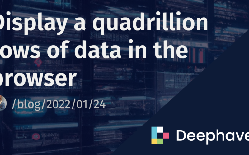 Display a quadrillion rows of data in the browser | Deephaven