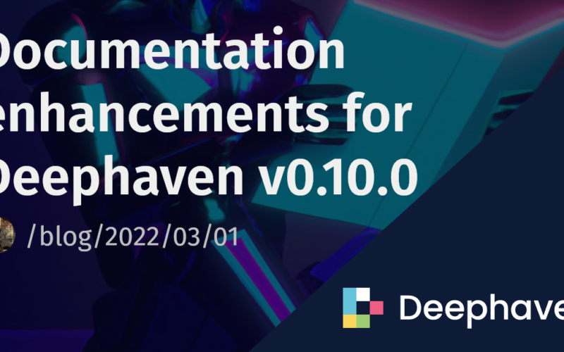 Documentation enhancements for Deephaven v0.10.0 | Deephaven