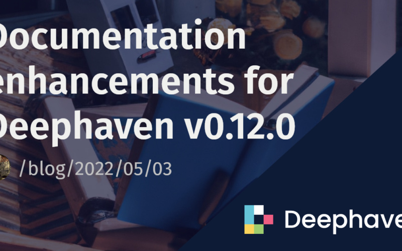 Documentation enhancements for Deephaven v0.12.0 | Deephaven