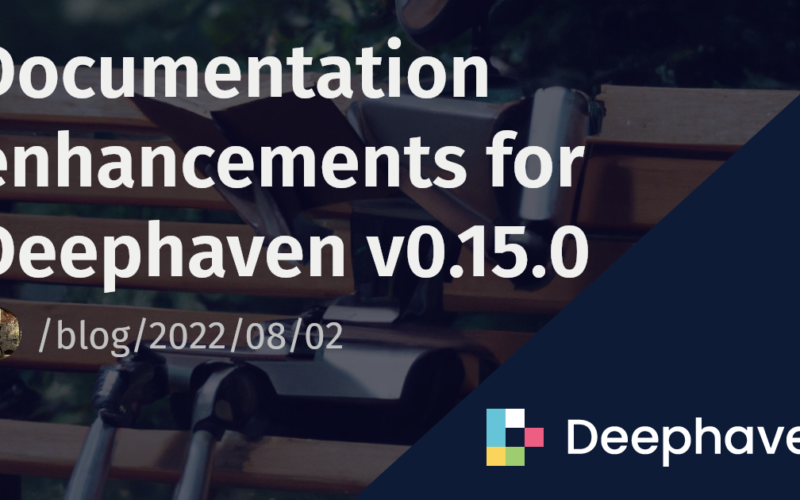 Documentation enhancements for Deephaven v0.15.0 | Deephaven