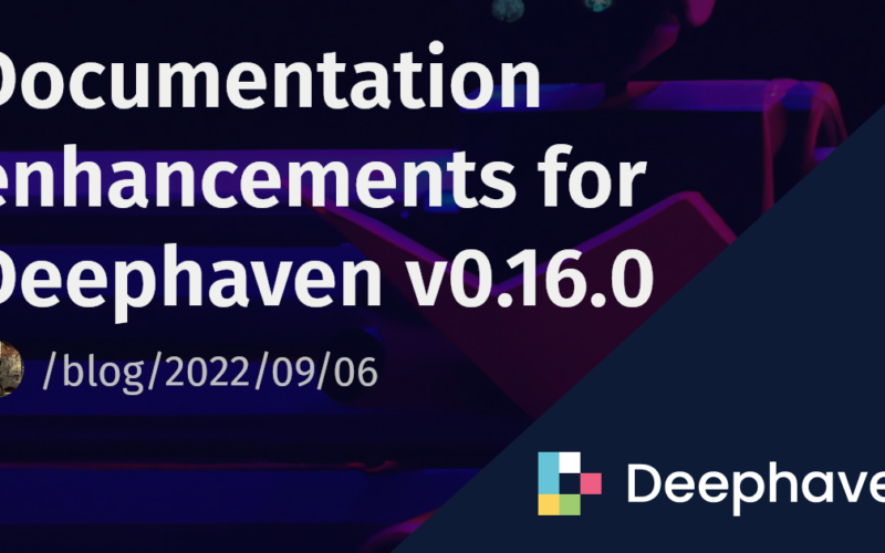 Documentation enhancements for Deephaven v0.16.0 | Deephaven