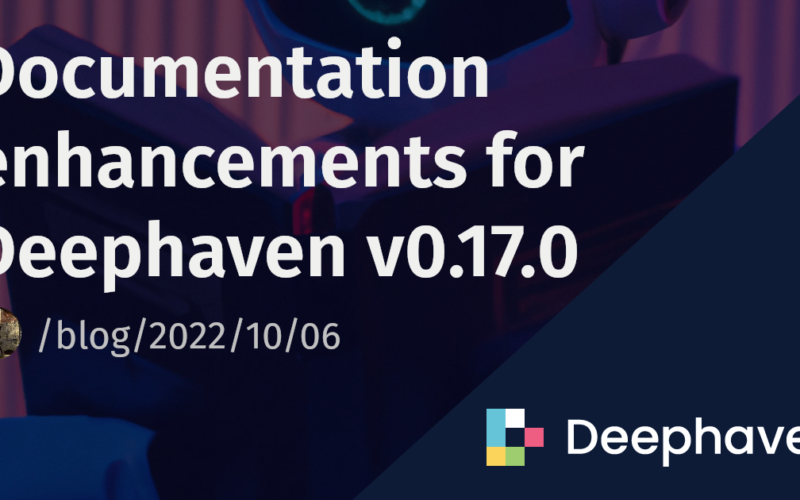 Documentation enhancements for Deephaven v0.17.0 | Deephaven