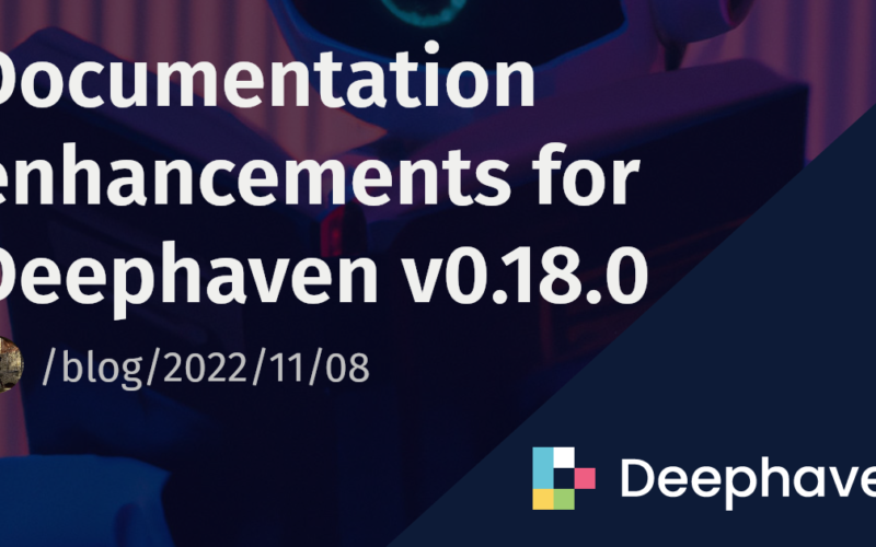 Documentation enhancements for Deephaven v0.18.0 | Deephaven