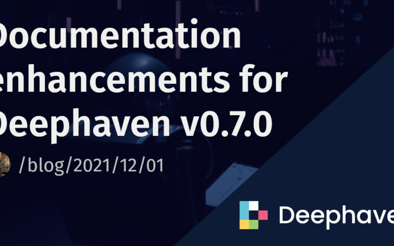 Documentation enhancements for Deephaven v0.7.0 | Deephaven