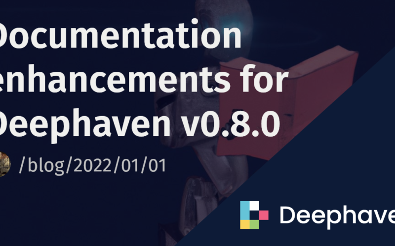 Documentation enhancements for Deephaven v0.8.0 | Deephaven