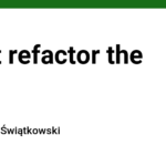 Don't refactor the code