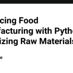 Enhancing Food Manufacturing with Python: Optimizing Raw Materials