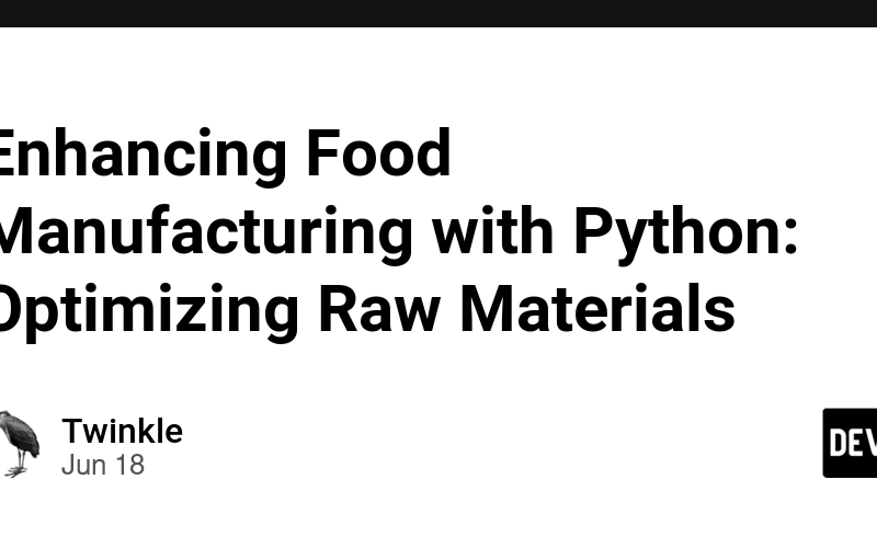 Enhancing Food Manufacturing with Python: Optimizing Raw Materials