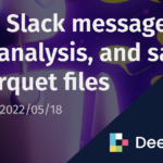 Fetch Slack message for data analysis, and save to Parquet files | Deephaven