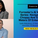 Forrester’s AI Webinar Series: Navigate The Choppy And Exciting Waters Of Enterprise AI