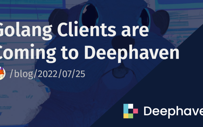 Golang Clients are Coming to Deephaven | Deephaven