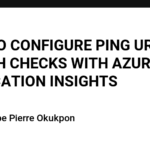 HOW TO CONFIGURE PING URL TESTS AND HEALTH CHECKS WITH AZURE MONITOR APPLICATION INSIGHTS