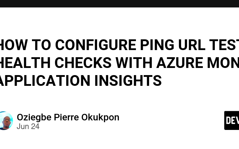 HOW TO CONFIGURE PING URL TESTS AND HEALTH CHECKS WITH AZURE MONITOR APPLICATION INSIGHTS