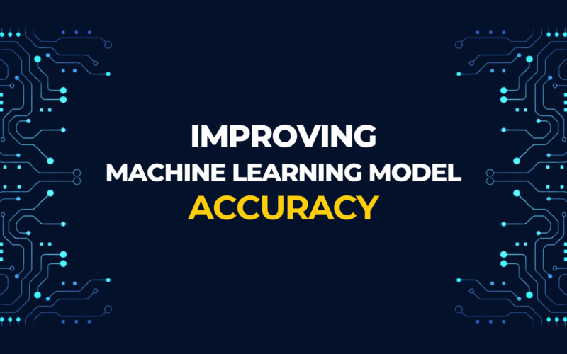 How To Improve Machine Learning Model Accuracy