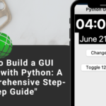 How to Build a GUI Clock with Python: A Comprehensive Step-by-Step Guide