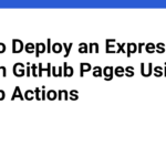 How to Deploy an Express.js App on GitHub Pages Using GitHub Actions