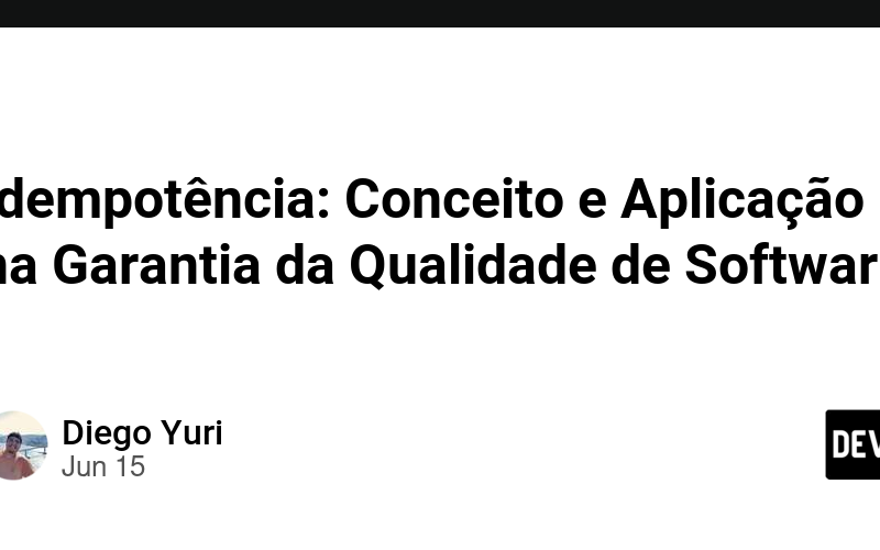 Idempotência: Conceito e Aplicação na Garantia da Qualidade de Softwar